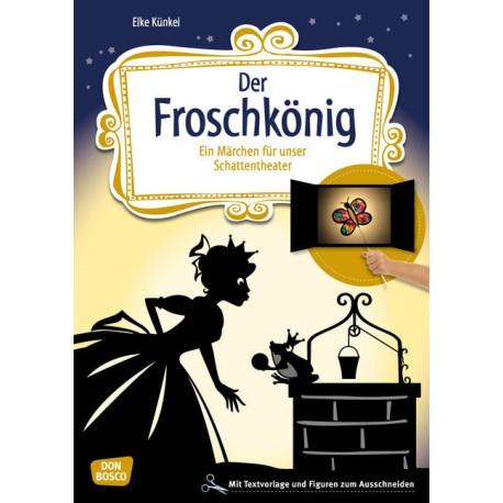 Der Froschkönig.Ein Märchen für unser Schattentheater